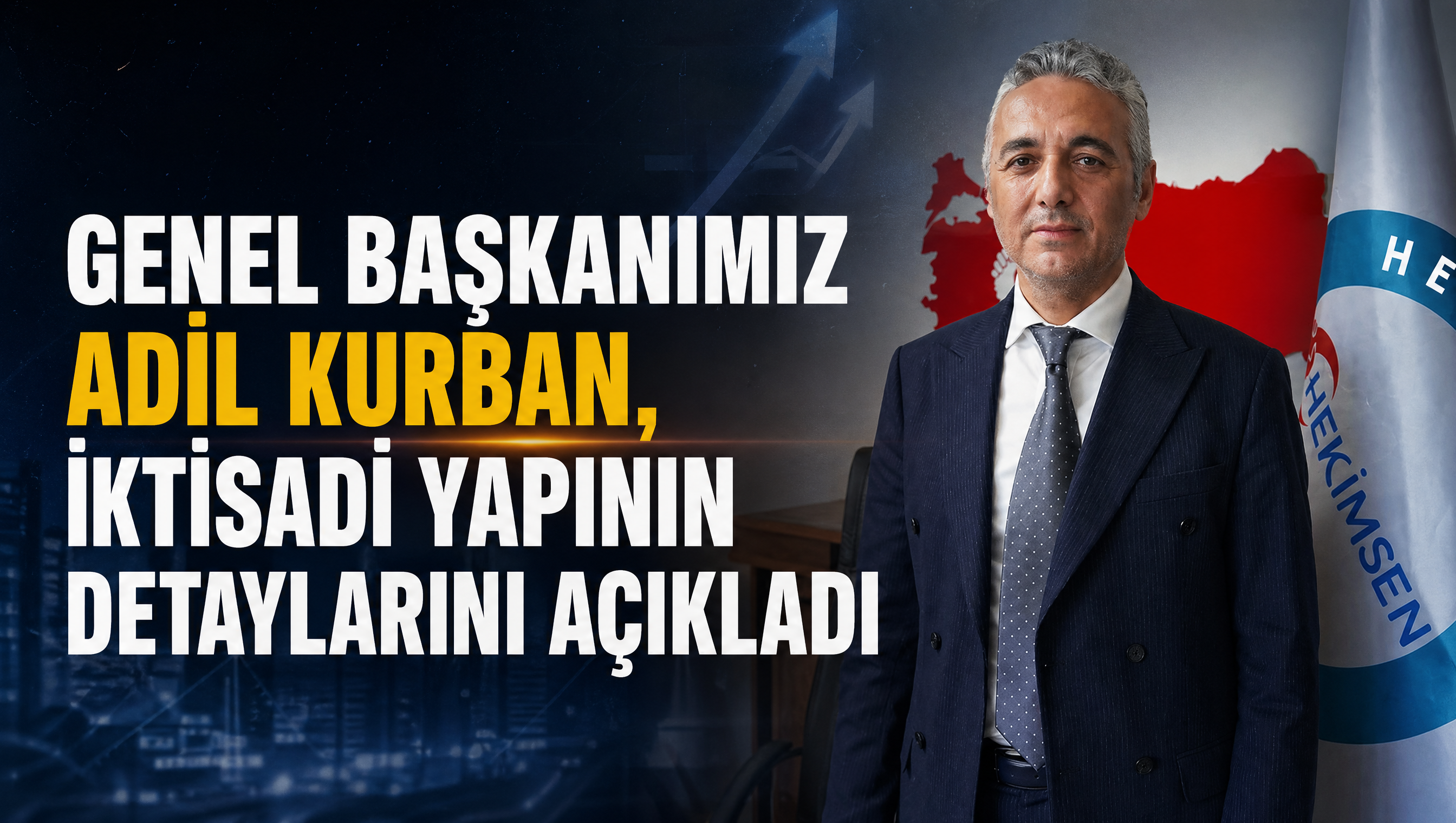 Genel Başkanımız Uzm. Dr. Adil Kurban iktisadi yapının detaylarını açıkladı